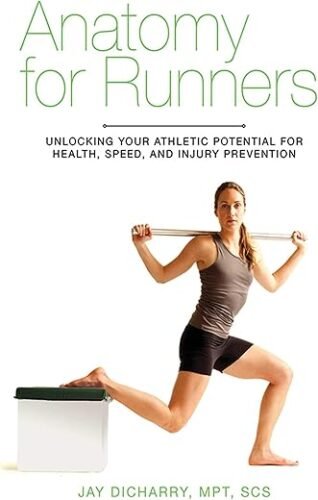 Anatomy for Runners – Injury Prevention, Running Form & Performance Guide by Jay Dicharry